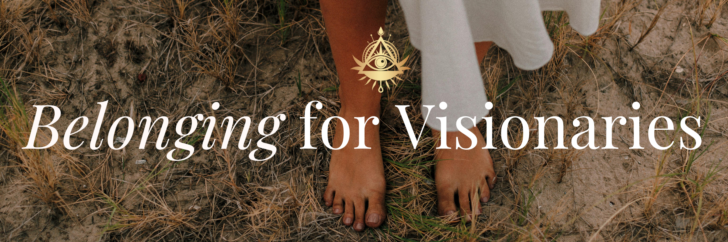 Belonging for Visionaries (Larger size) White text that says "Belonging for Visionaries" over an image of a young woman's bare feet in soil
