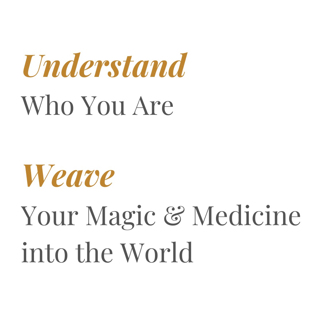 Understand Who You Are<br />Weave Your Magic and Medicine into the World